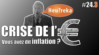 La crise de l€ part 03  Vous avez dit inflation   Heureka 243 [upl. by Yanffit]