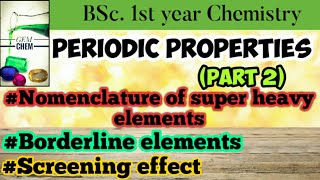 Periodic Properties  Part 2Nomenclature Super heavy elements Screening effect  BSc Chemistry [upl. by Maurreen]