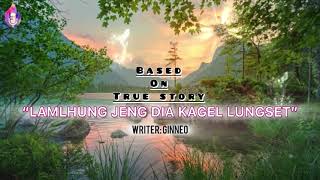 LAMLHUNG JENG DIA KAGEL KALUNGSET  True Story  GEORGE KIPGEN THUSIM [upl. by Nellahs]