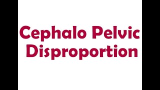 Cephalo Pelvic Disproportion  Short Lecture [upl. by Nwahsek]