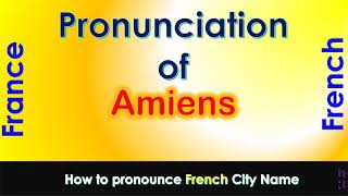 Amiens How to pronounce Amiens Somme Hauts de France in French accent [upl. by Hgielyk885]