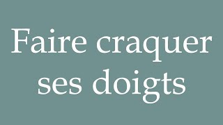 How to Pronounce Faire craquer ses doigts Crack your fingers Correctly in French [upl. by Releehw]