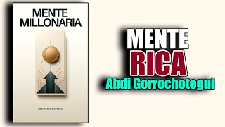 📚 LA CIENCIA DE LA MENTE RICA por ABDI GORROCHOTEGUI AUDIOLIBRO [upl. by Ellehcam]