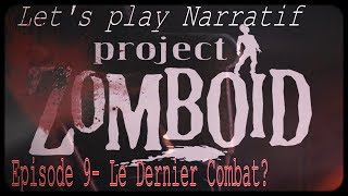 LP Narratif Project Zomboïd  Episode 9  Le Dernier Combat [upl. by Tapes]