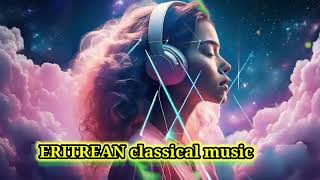 ክላሲካል ERITREAN Classical music 💫 [upl. by Allianora]