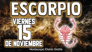 CAMBIO BRUTAL🤯VAS A VIVIR UN CIERRE DE ORO🌕💝 escorpio ♏ Horóscopo diario 15 DE NOVIEMBRE 2024 🔮new [upl. by Arhat]