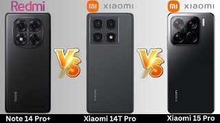 Redmi Note 14 Pro Plus VS Xiaomi 14T Pro VS Xiaomi 15 Pro [upl. by Audwin]