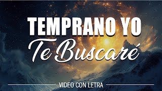 Temprano Yo Te Buscaré  Marcos Witt Letra ADORACIÓN CRISTIANA  Mi alma te ahnela y tiene sed [upl. by Egan]