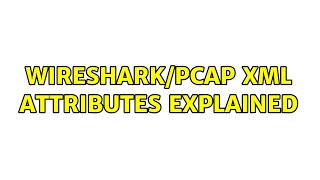 WiresharkPCAP XML attributes explained [upl. by Maze]