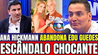 🔥 DECISÃO DRÁSTICA ANA HICKMANN ABANDONA EDU GUEDES E REENCONTRA ALEXANDRE CORREA [upl. by Chemosh326]