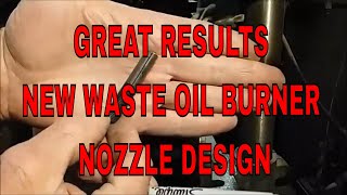 GREAT RESULTS my NEW WASTE OIL BURNER NOZZLE DESIGN [upl. by Shotton]