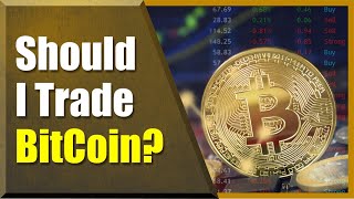 Should I Be Trading Bitcoin What Alternatives [upl. by Melentha]