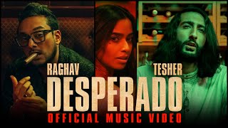 Raghav  Desperado feat Tesher Official Video [upl. by Rexanna]