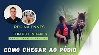 Como chegar ao pódio Regina Ennes Thiago Linhares Coach Esportivo e Equestre [upl. by Ecinnahs843]