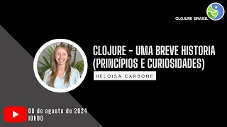 Clojure  Uma breve história Princípios e Curiosidades com Heloisa Carbone [upl. by Scales]