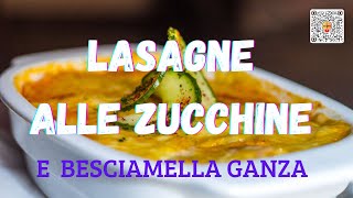 LASAGNE ALLE ZUCCHINE Con Besciamella Ganza [upl. by Berner977]