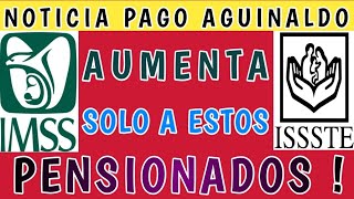 ATENCIÓN PENSIONADOS IMSS E ISSSTE QUIENES RECIBIRÁN MÁS PAGO DE AGUINALDO 🚨 ENTÉRATE [upl. by Sherline]