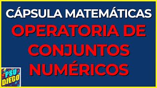 OPERATORIA DE CONJUNTOS NUMÉRICOS  Cápsula Matemáticas PAES [upl. by Cristie416]