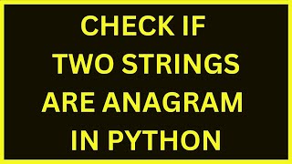 Check If Two Strings Are Anagram  Python 4 You  Lecture 202 [upl. by Sira]