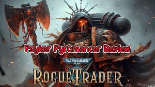 Rogue Trader Psyker Pyromancer Build 12 Unfair  Review [upl. by Iolenta]