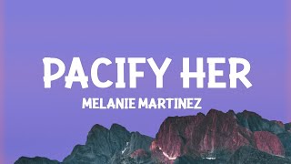 Melanie Martinez  Pacify Her Lyrics 1 Hour Version [upl. by Eiuqnom]