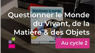 Questionner le Monde du Vivant de la Matière et des Objets  Cycle 2 [upl. by Soiritos]