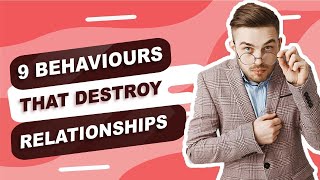 9 Behaviours that destroy relationships [upl. by Arikat]