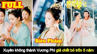 Full Nữ Bác Sĩ xuyên không thành thất sủng Vương Phi giả chết bỏ trốn 5 năm [upl. by Hcirteid]