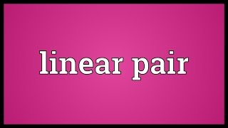 Linear pair Meaning [upl. by Fitzsimmons]