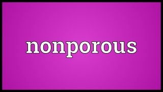 Nonporous Meaning [upl. by Alegnat]