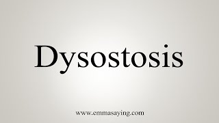 How To Say Dysostosis [upl. by Ardnassac685]