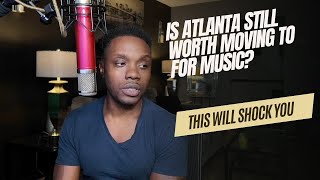 Is it Still Worth Moving To Atlanta For A Music Career  The Answer Will Surprise you [upl. by Agnes103]