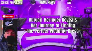 Abigail Heringer Reveals Her Journey to Finding the Perfect Wedding Dress [upl. by Jerrilyn]