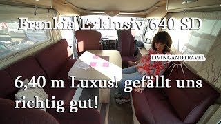 Frankia Exklusiv 640 SD ein kleines Wohnmobil was eigentlich groß ist [upl. by Flosser507]