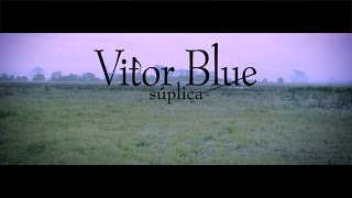 Vitor Blue  Súplica [upl. by Ennaitsirhc]