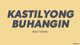 Basil Valdez — Kastilyong Buhangin LYRICS [upl. by Cathe]