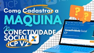 COMO CADASTRAR A MAQUINA  NOVO CONECTIVIDADE SOCIAL ICP V2 GFIP FGTS [upl. by Perot851]