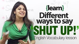 Different ways to say SHUT UP  English lesson on idioms and vocabulary [upl. by Norej]