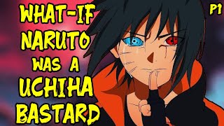 What if Naruto was a Uchiha Bastard  Part 1 [upl. by Arluene]