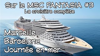 En croisière sur le MSC Fantasia 3  La croisière complète MarseilleBarceloneJournée en mer [upl. by Kimbra674]