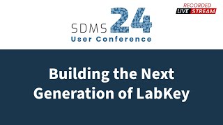 SDMS User Conference 2024  Building the Next Generation of LabKey [upl. by Nosahc]