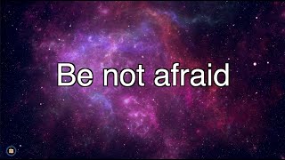 Be not afraid I go before you always lyrics [upl. by Schnorr]