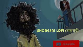 GhorGari Lofi Highway  ঘোরগাড়ী  Lofi Remix  Lyrical Videounfrezzmyaccount love sad [upl. by Brightman]