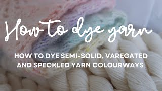 HOW TO DYE YARN  How to dye a yarn advent semisolid variegated and speckled colour ways [upl. by Creigh228]