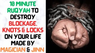 Powerful Ruqyah to destroy blockages amp knots on your life made by Magician amp Jinn  10 Minute Ruqyah [upl. by Cord]