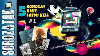 5 Sorozat amit látnod kell 1  Sorozatajánló [upl. by Even634]