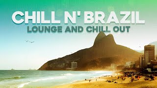 CHILL N BRAZIL  Positive Vibes Chill Out Mix [upl. by Haduhey]