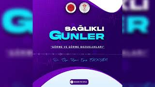 Sağlıklı Günler  7Bölüm GÖRME VE GÖRME BOZUKLUKLARI  Dr Öğr Üyesi Eyüp ERKAN [upl. by Arlette]