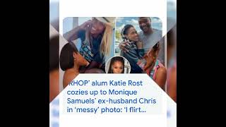 RHOP MONIQUE SAMUELS EX HUSBAND CHRIS DATING KATIE ROST❓❓ [upl. by Roper]