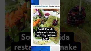 South Florida restaurants that made Yelp’s list for Top 100 Places to Eat for 2024 miami broward [upl. by Kcinnay533]